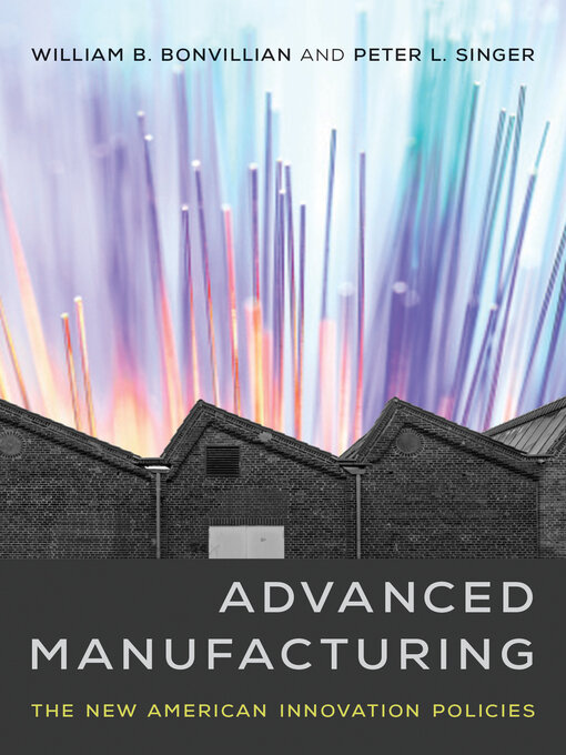 Title details for Advanced Manufacturing by William B. Bonvillian - Available
